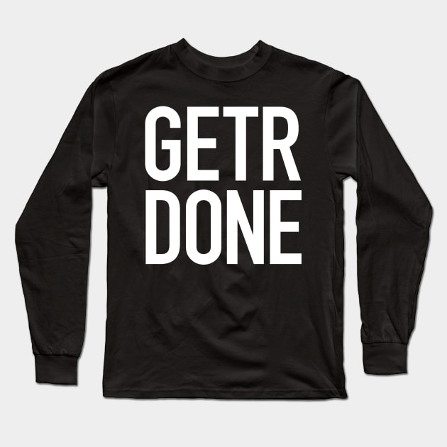 Get’r Done Long Sleeve T-Shirt by StickSicky